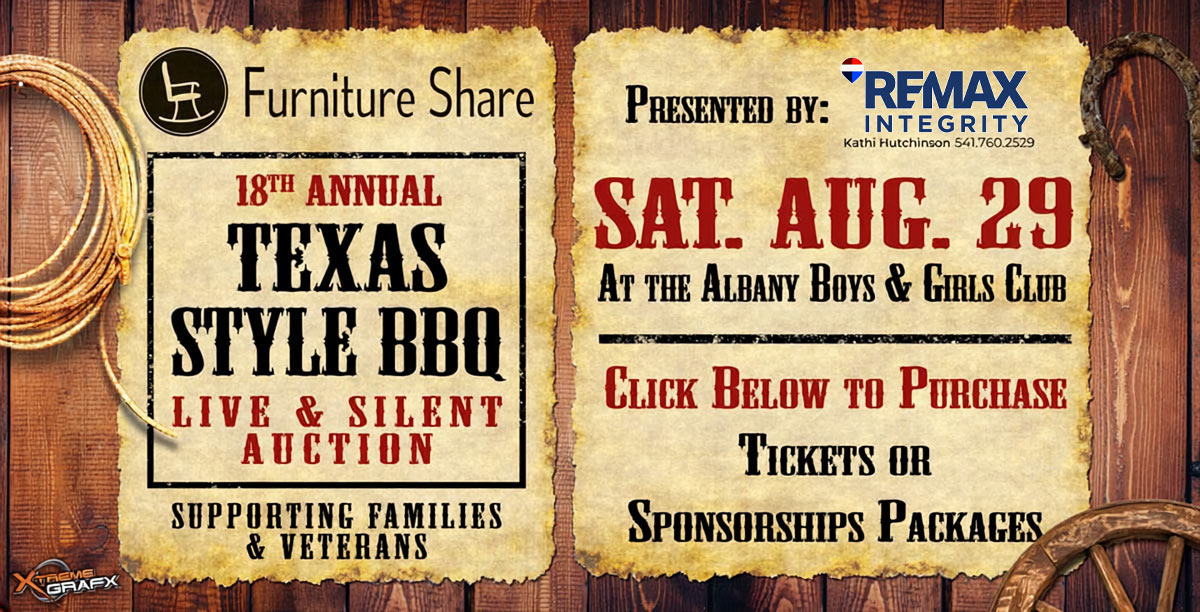 Furniture Share 18th Annual Texas Style BBQ Live & Silent Auction â€“ Saturday, August 29 at the Albany Boys & Girls Club. Presented by Windermere Real Estate. Supporting families and veterans. Click below to purchase tickets or sponsorships.